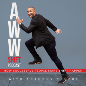 Anthony Trucks: Aww Shift Podcast